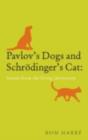 Image for Pavlov&#39;s dogs and Schrodinger&#39;s cat: scenes from the living laboratory