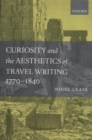 Image for Curiosity and the aesthetics of travel writing, 1770-1840: &#39;from an antique land&#39;