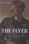 Image for The flyer: British culture and the Royal Air Force, 1939-1945