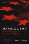Image for Making the EMU: the politics of budgetary surveillance and the enforcement of Maastricht