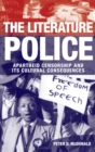 Image for The literature police: apartheid censorship and its cultural consequences