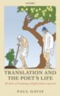 Image for Translation and the poet&#39;s life: the ethics of translating in English culture, 1646-1726