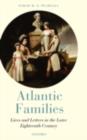 Image for Atlantic families: lives and letters in the later eighteenth century