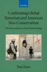 Image for Confronting global terrorism and American neo-conservatism: the framework of a liberal grand strategy