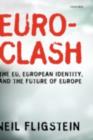 Image for Euroclash: the EU, European identity, and the future of Europe