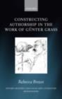 Image for Constructing authorship in the work of Gunter Grass
