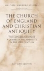 Image for The Church of England and Christian antiquity: the construction of a confessional identity in the 17th century
