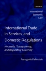 Image for International trade in services and domestic regulations: necessity, transparency, and regulatory diversity
