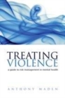 Image for Treating violence: a guide to risk management in mental health