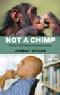 Image for Not a chimp: the hunt to find the genes that make us human