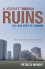 Image for A journey through ruins: the last days of London