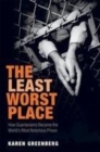 Image for The least worst place: how Guantanamo became the world&#39;s most notorious prison