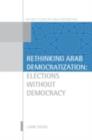 Image for Rethinking Arab democratization: elections without democracy
