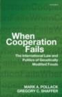 Image for When cooperation fails: the international law and politics of genetically modified foods