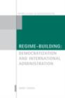 Image for Regime-building: democratization and international administration