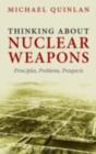 Image for Thinking about nuclear weapons: principles, problems, prospects