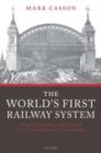 Image for The world&#39;s first railway system: enterprise, competition, and regulation on the railway network in Victorian Britain