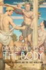 Image for Reconstructing the body: classicism, modernism, and the First World War