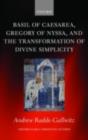 Image for Basil of Caesarea, Gregory of Nyssa, and the transformation of divine simplicity