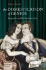 Image for The domestication of genius: biography and the romantic poet