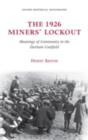 Image for The 1926 miners&#39; lockout: meanings of community in the Durham coalfield