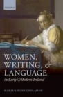 Image for Women, writing, and language in early modern Ireland