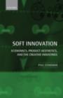 Image for Soft innovation: economics, product aesthetics, and the creative industries