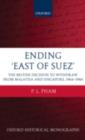 Image for Ending &#39;East of Suez&#39;: the British decision to withdraw from Malaysia and Singapore, 1964-1968