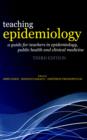 Image for Teaching epidemiology: a guide for teachers in epidemiology, public health and clinical medicine.