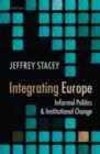 Image for Integrating Europe: informal politics and institutional change