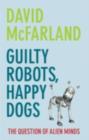 Image for Guilty Robots, Happy Dogs: The Question of Alien Minds
