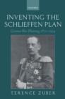 Image for Inventing the Schlieffen Plan: German war planning, 1871-1914