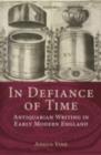 Image for In defiance of time: antiquarian writing in early modern England