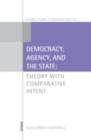 Image for Democracy, agency, and the state: theory with comparative intent