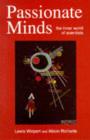 Image for Passionate minds: the inner world of scientists : a companion volume to A passion for science