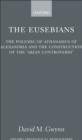 Image for The Eusebians: The Polemic of Athanasius of Alexandria and the Construction of the &#39;Arian Controversy&#39;