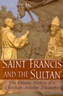 Image for Saint Francis and the sultan: the curious history of a Christian-Muslim encounter