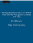 Image for Raising Churchill&#39;s army: the British Army and the war against Germany, 1919-1945