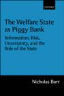 Image for The welfare state as piggy bank: information, risk, uncertainty, and the role of the state