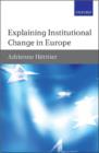 Image for Explaining Institutional Change in Europe.