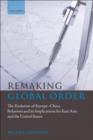 Image for Remaking Global Order: The Evolution of Europe-China Relations and Its Implications for East Asia and the United States