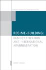 Image for Regime-building: Democratization and International Administration