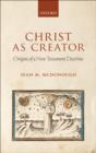 Image for Christ as Creator: Origins of a New Testament Doctrine
