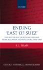 Image for Ending &#39;East of Suez&#39;: the British decision to withdraw from Malaysia and Singapore, 1964-1968