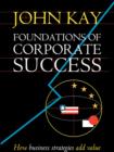 Image for Foundations of corporate success: how business strategies add value