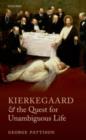 Image for Kierkegaard and the quest for unambiguous life: between Romanticism and Modernism : selected essays
