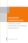 Image for Segmented representation: political party strategies in unequal democracies