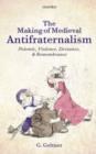 Image for The making of medieval antifraternalism: polemic, violence, deviance, and remembrance