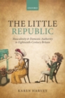 Image for The little republic: masculinity and domestic authority in eighteenth-century Britain