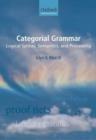 Image for Categorial grammar: logical syntax, semantics, and processing
